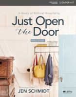 Just Open the Door - Leader Kit: A Study of Biblical Hospitality 1462779883 Book Cover
