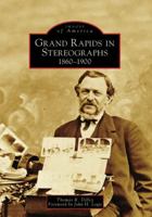 Grand Rapids in Stereographs: 1860-1900 0738551228 Book Cover
