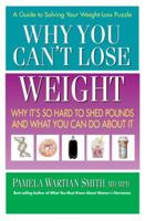 Why You Can't Lose Weight: Why It's So Hard to Shed Pounds and What You Can Do about It 0757003125 Book Cover