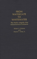 From Watergate to Whitewater: The Public Integrity War 0275955974 Book Cover