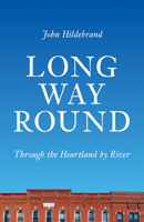 Long Way Round: Through the Heartland by River 029932480X Book Cover