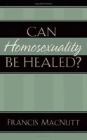 Can Homosexuality Be Healed? 0800794095 Book Cover
