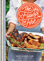 The Flavor of Fire: Recipes for Grilling & Smoking with Southern Flair 1797225677 Book Cover