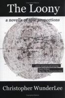 The Loony: A Novella of Epic Proportions 1411624505 Book Cover