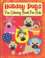 Holiday Pugs Fun Coloring Book For Kids: Pug Coloring Book For Preschoolers, Dog Coloring Book For Kids Ages 2-4, 4-8 B087SJSZQX Book Cover