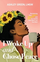 I Woke Up and Chose Peace: Reclaiming Your Sanity, Serenity, and Self in a world that Won't Let You Rest B0FQ48PWVH Book Cover