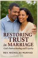 Restoring Trust in Marriage: God's Path to Healing and Loyalty B0FLJ57YVC Book Cover