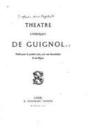 Theatre Lyonnais de Guignol, Publie Pour La Premiere Fois 1530622751 Book Cover