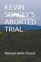 KEVIN SPACEY'S ABORTED TRIAL 1081368268 Book Cover