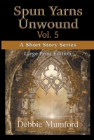 Spun Yarns Unwound Volume 5: A Short Story Series (Large Print Edition) 1956057250 Book Cover