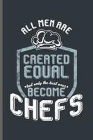 All men are Created equal but only the best ones become Chefs: Cooking Chef Cooks notebooks gift (6x9) Dot Grid notebook to write in 1098555775 Book Cover