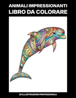 Animali Impressionanti Libro da Colorare: Libro da Colorare Facile per Anziani e Adulti, 25 Stampe Illustrate Professionali Grandi per Alleviare lo ... Pagine da Colorare) B088N3YBZY Book Cover