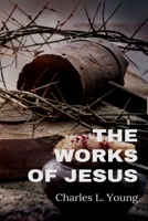 The Works of Jesus B0C1JGKTX7 Book Cover