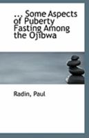 ... Some Aspects of Puberty Fasting Among the Ojibwa 1113303425 Book Cover