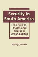 Security in South America: The Role of States and Regional Organizations 1935049925 Book Cover