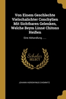 Von Einem Geschlechte Vielschalichter Conchylien Mit Sichtbaren Gelenken, Welche Beym Linn� Chitons Hei�en: Eine Abhandlung ...... 1169574831 Book Cover