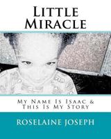 Little Miracle: My Name Is Isaac & This Is My Story 1984260308 Book Cover