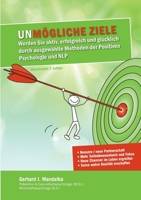 UnMögliche Ziele: Werden Sie aktiv, erfolgreich und glücklich durch ausgewählte Methoden der Positiven Psychologie und NLP (German Edition) 3753406112 Book Cover