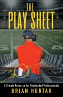 The Play Sheet: A Simple Resource for Overloaded Professionals 1544546807 Book Cover