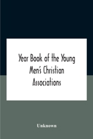 Year Book Of The Young Men'S Christian Associations Of The United States, And Dominion Of Canada For The Year 1891 9354186947 Book Cover