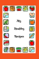 My Healthy Recipes: Recipe Book - A 100 page 6x9 lined notebook to store your favorite recipes 169515522X Book Cover