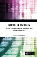 Music in Esports: On the Convergence of the Music and Gaming Industries 103262535X Book Cover