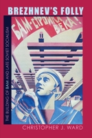 Brezhnev's Folly: The Building of BAM and Late Soviet Socialism (Pitt Russian East European) 0822961385 Book Cover