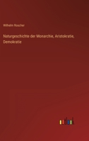 Naturgeschichte der Monarchie, Aristokratie, Demokratie 3368490648 Book Cover