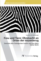 Frau und Tiere: Ohnmacht an Orten der Inszenierug 363988728X Book Cover