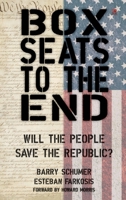 Box Seats to the End: Will the People Save the Republic? 1807210553 Book Cover