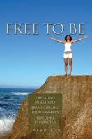Free to Be: Defeating Insecurity, Transforming Relationships, Building Character 1554527317 Book Cover