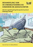 Behandeling Van de Dwangstoornis Bij Kinderen En Adolescenten: Met Het Cognitief-Gedragstherapeutisch Protocol Bedwing Je Dwang 9031360082 Book Cover