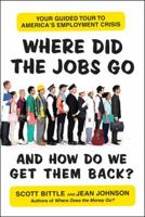 Where Did the Jobs Go--and How Do We Get Them Back?: Your Guided Tour to America's Employment Crisis 0061715662 Book Cover