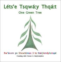 Lets'e Tsqwa:Y Thqa:T =One Green Tree:  Kw'axem Ye Shxwtomex Li Te Halq'emeeylemqel = Counting With Colours In Halq'emeylem 1412058716 Book Cover