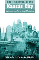 The Spiritual Roots of Kansas City: Discovering the Past to Shape Our Future 0578501708 Book Cover