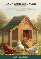 Backyard Chickens Made Easy: The Complete Beginner's Guide to Raising Happy, Healthy Chickens in Your Backyard -- Learn to Choose Breeds, Build a Coop, Collect Eggs, and Care for Your Flock Year-Round B0H6S96BP5 Book Cover