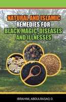 Natural and Islamic Remedies for Black Magic, Diseases, and Illnesses B0BQXT69PK Book Cover