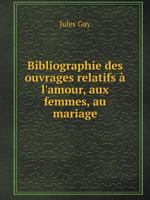 Bibliographie Des Ouvrages Relatifs A L'Amour, Aux Femmes, Au Mariage Volume 1 5519090068 Book Cover