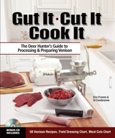 Gut It. Cut It. Cook It.: The Deer Hunter's Guide to Processing & Preparing Venison 144024913X Book Cover