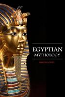 Egyptian Mythology: Fascinating Myths and Legends of Gods, Goddesses, Heroes and Monster from the Ancient Egyptian Mythology 1078225494 Book Cover