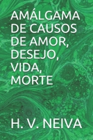 AMÁLGAMA DE CAUSOS DE AMOR, DESEJO, VIDA, MORTE B08H58B4HX Book Cover
