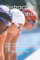 Distraction Control: Rewire Your Focus for Clarity, Speed, and Lasting Productivity B0FKH52NPZ Book Cover