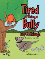 Tired of Being a Bully 1479748390 Book Cover
