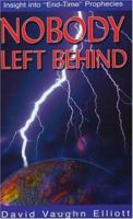 Nobody Left Behind: Insight into "End-Time" Prophecies 0975459600 Book Cover