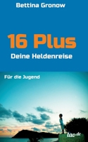 16 Plus: Deine Heldenreise 3960513186 Book Cover