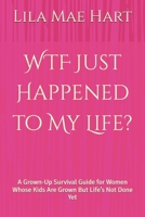 WTF Just Happened to My Life?: A Grown-Up Survival Guide for Women Whose Kids Are Grown But Life’s Not Done Yet B0FKH9PRRC Book Cover