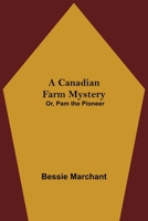 A Canadian Farm Mystery; or, Pam the Pioneer 1508937664 Book Cover
