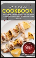 Low Residue Diet Cookbook: MEGA BUNDLE - 4 Manuscripts in 1 - 160+ Low residue - friendly recipes including pie, smoothie, cookie recipes 1664038973 Book Cover