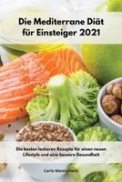 Die Mediterrane Di�t f�r Einsteiger 2021: Die besten leckeren Rezepte f�r einen neuen Lifestyle und eine bessere Gesundheit. Mediterranean Recipes 1802552367 Book Cover