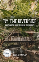 By The Riverside: Magic Happens When You Follow Your Hunches B0CPHRYNPX Book Cover